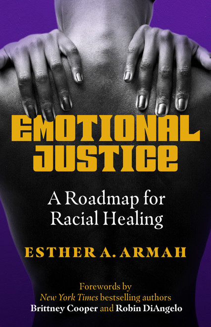 Emotional Justice (A Roadmap for Racial Healing) by Esther A. Armah, Brittney Cooper, Robin DiAngelo, 9781523003365