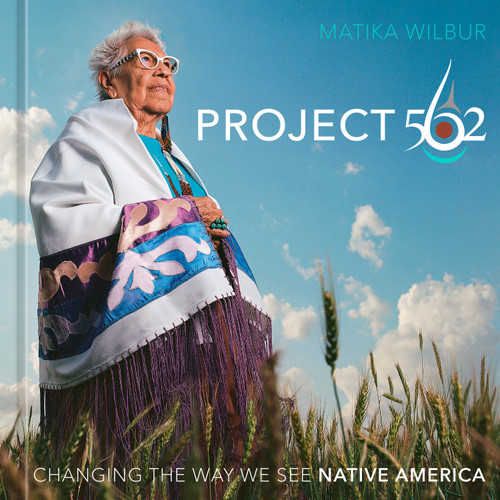 Project 562 (Changing the Way We See Native America) by Matika Wilbur, 9781984859525
