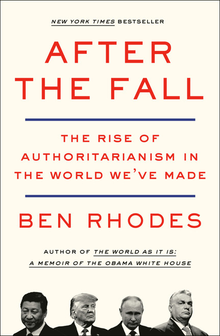 After the Fall (The Rise of Authoritarianism in the World We've Made) - 9781984856074 by Ben Rhodes, 9781984856074