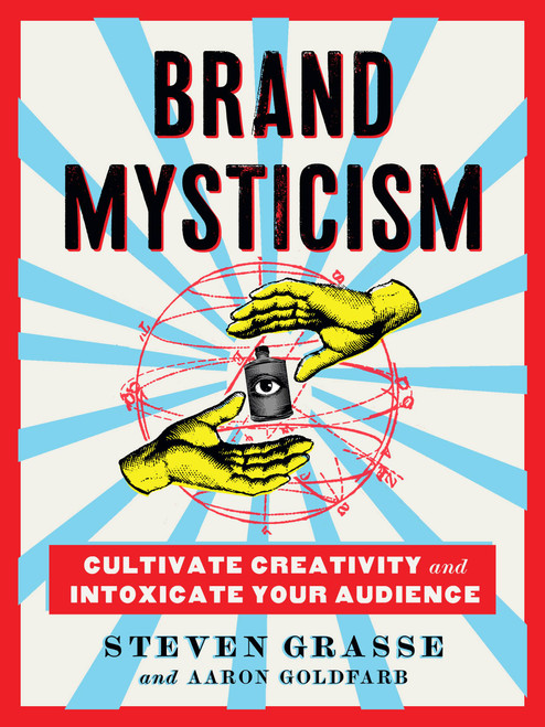 Brand Mysticism (Cultivate Creativity and Intoxicate Your Audience) by Steven Grasse, Aaron Goldfarb, 9780762475827