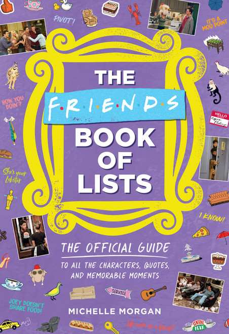 The Friends Book of Lists (The Official Guide to All the Characters, Quotes, and Memorable Moments) by Michelle Morgan, 9780762480593