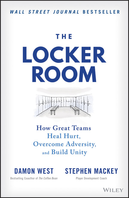 The Locker Room (How Great Teams Heal Hurt, Overcome Adversity, and Build Unity) by Damon West, Stephen Mackey, 9781119897842