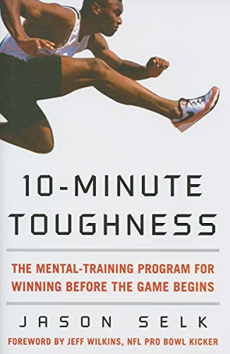 10-Minute Toughness (The Mental Training Program for Winning Before the Game Begins) by Jason Selk, 9780071600637