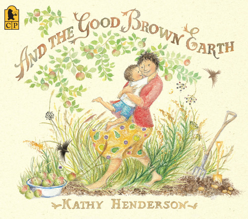 And the Good Brown Earth by Kathy Henderson, Kathy Henderson, 9780763638412