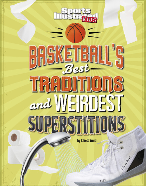 Basketball's Best Traditions and Weirdest Superstitions by Elliott Smith, 9781666346770