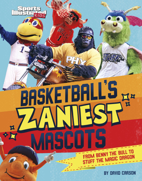 Basketball's Zaniest Mascots (From Benny the Bull to Stuff the Magic Dragon) by David Carson, 9781666347173