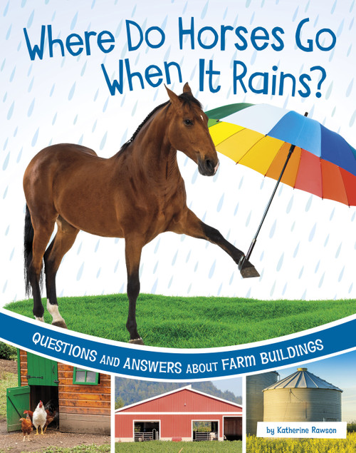 Where Do Horses Go When It Rains? (Questions and Answers About Farm Buildings) by Katherine Rawson, 9781666349238