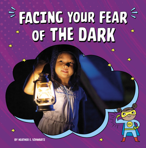 Facing Your Fear of the Dark by Heather E. Schwartz, 9781666355581