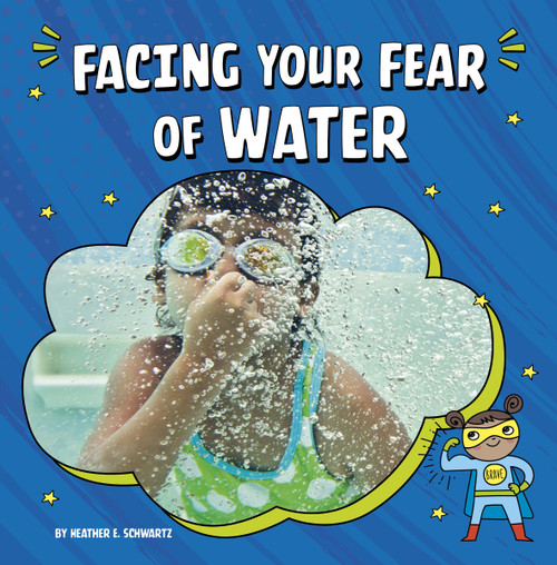 Facing Your Fear of Water by Heather E. Schwartz, 9781666355604