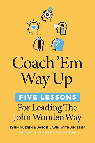 Coach 'Em Way Up (5 Lessons for Leading the John Wooden Way) by Lynn Guerin, Jason Lavin, Jim Eber, Sam Reese, 9781642011210