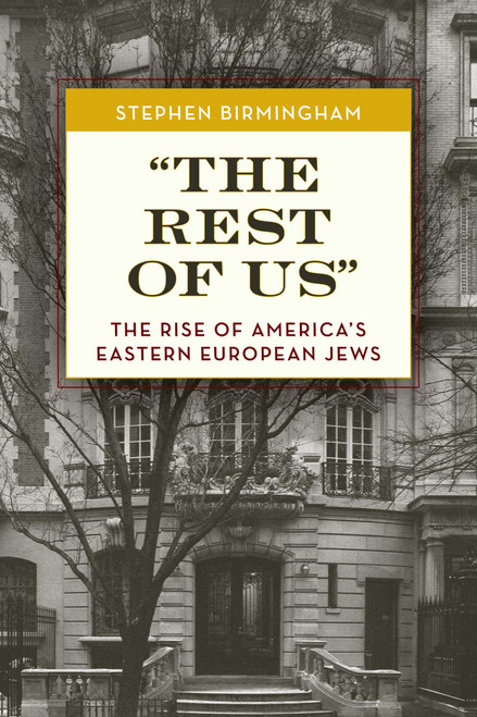 "The Rest of Us" (The Rise of America's Eastern European Jews) by Stephen Birmingham, 9781493070671