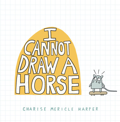 I Cannot Draw a Horse by Charise Mericle Harper, 9781454945949