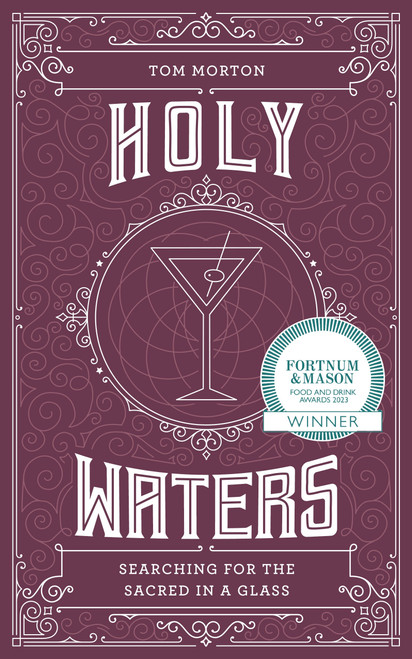 Holy Waters (Searching for the sacred in a glass) by Tom Morton, 9781786786562