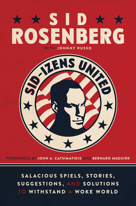 Sid-izens United (Salacious Spiels, Stories, Suggestions, and Solutions to Withstand a Woke World) by Sid Rosenberg, Johnny Russo, John A. Catsimatidis, Bernard McGuirk, 9781637582879