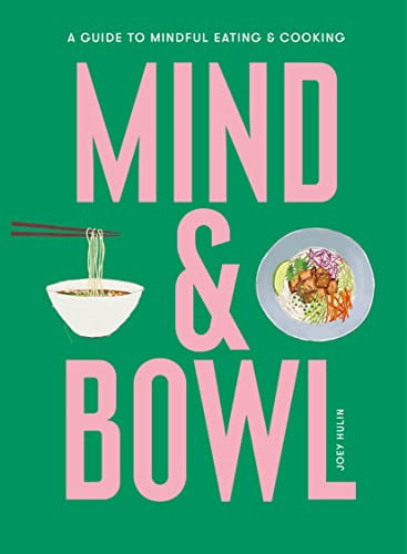 Mind & Bowl (A Guide to Mindful Eating & Cooking) by Joey Hulin, 9781399600064