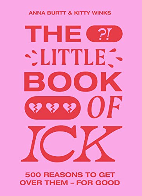 The Little Book of Ick (500 reasons to get over them - for good) by Kitty Winks, Anna Burtt, 9781399603218
