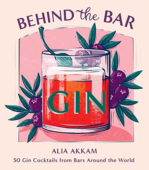 Behind the Bar: Gin (50 Gin Cocktails from Bars Around the World) by Alia Akkam, 9781784885625