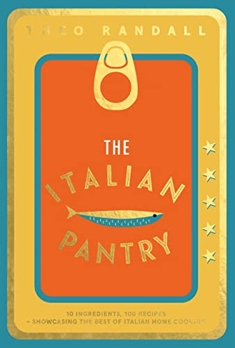 The Italian Pantry (10 Ingredients, 100 Recipes - Showcasing the Best of Italian Home Cooking) by Theo Randall, 9781787138421