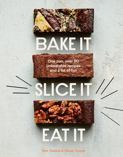 Bake It. Slice It. Eat It. (One Pan, Over 90 Unbeatable Recipes and a Lot of Fun) by The Exploding Bakery, Oliver Coysh, 9781787138667