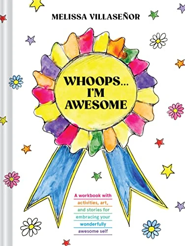 Whoops . . . I'm Awesome (A Workbook with Activities, Art, and Stories for Embracing Your Wonderfully Awesome Self) by Melissa Villaseñor, 9781797212968