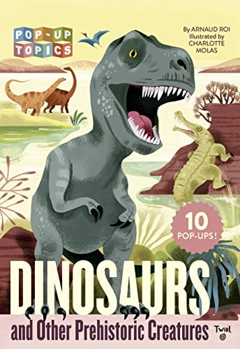Pop-Up Topics: Dinosaurs and Other Prehistoric Creatures by Arnaud Roi, 9782408037512