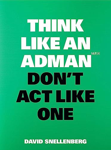 Think Like an Adman, Don't Act Like One by David Snellenberg, 9789063696351