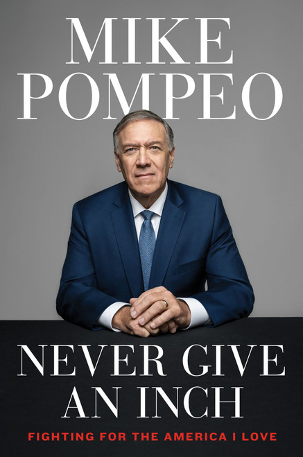 Never Give an Inch (Fighting for the America I Love) - 9780063247444 by Mike Pompeo, 9780063247444