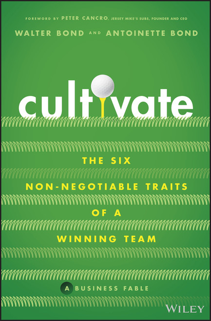 Cultivate (The Six Non-Negotiable Traits of a Winning Team) by Walter Bond, Antoinette Bond, 9781119909118