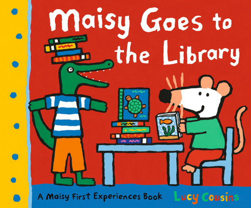 Maisy Goes to the Library (A Maisy First Experience Book) by Lucy Cousins, Lucy Cousins, 9780763643713