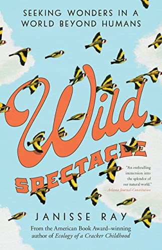 Wild Spectacle (Seeking Wonders in a World beyond Humans) by Janisse Ray, 9781595349873