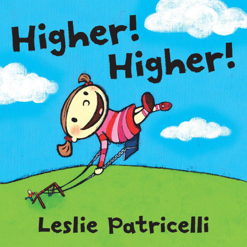 Higher! Higher! ((An Imaginative Day at the Playground with Father for Toddlers and Preschoolers Ages 2-5)) by Leslie Patricelli, Leslie Patricelli, 9780763644338