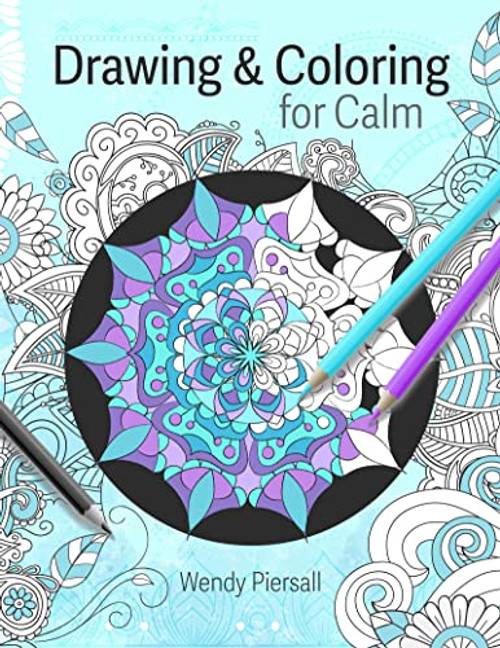 Drawing and Coloring for Calm (Relaxing Mandala Drawing Pages for Adults (Art Therapy)) by Wendy Piersall, 9781642509014