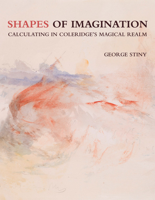 Shapes of Imagination (Calculating in Coleridge's Magical Realm) by George Stiny, 9780262544139