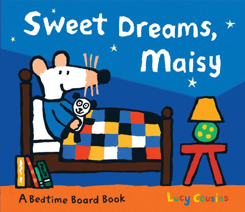 Sweet Dreams, Maisy ((Bedtime Storybook About Maisy the Mouse's Sleep Routine - Board Book for Toddlers, Preschoolers, and Kids Ages 3-7)) by Lucy Cousins, Lucy Cousins, 9780763645328