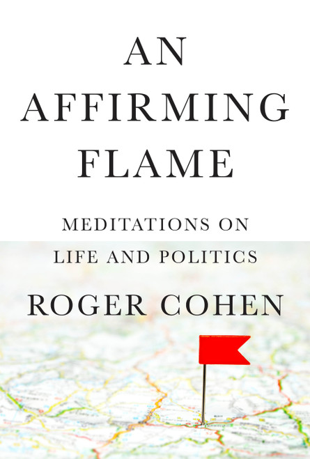 An Affirming Flame (Meditations on Life and Politics) by Roger Cohen, 9780593321522