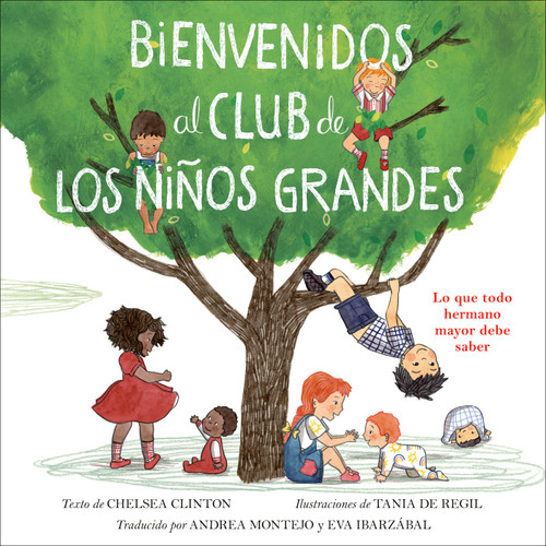 Bienvenidos al club de los niños grandes (Lo que todo hermano mayor debe saber) (Spanish Edition) by Chelsea Clinton, Tania de Regil, Andrea Montejo, Eva Ibarzábal, 9780593404768