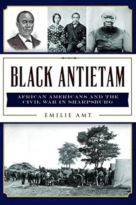 Black Antietam (African Americans and the Civil War in Sharpsburg) by Emilie Amt, 9781467150729