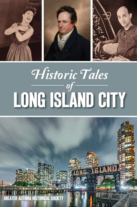 Historic Tales of Long Island City by Greater Astoria Hist Soc (A), 9781467149631