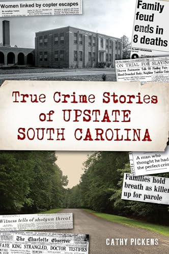 True Crime Stories of Upstate South Carolina by Cathy Pickens, 9781467150767