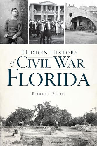 Hidden History of Civil War Florida by Robert J. Redd, 9781467150873
