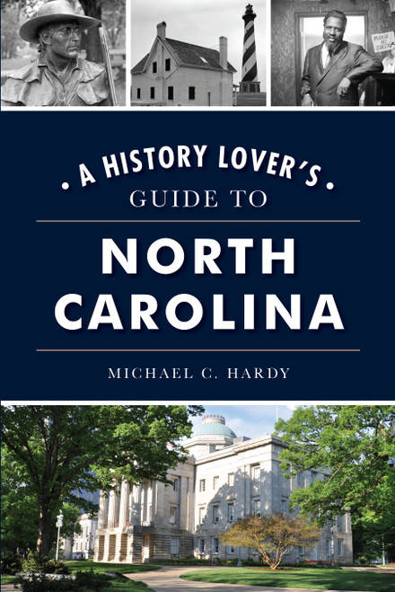 History Lover's Guide to North Carolina, A by Michael C. Hardy, 9781467151641
