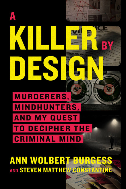 A Killer by Design (Murderers, Mindhunters, and My Quest to Decipher the Criminal Mind) - 9780306924873 by Ann Wolbert Burgess, Steven Matthew Constantine, 9780306924873