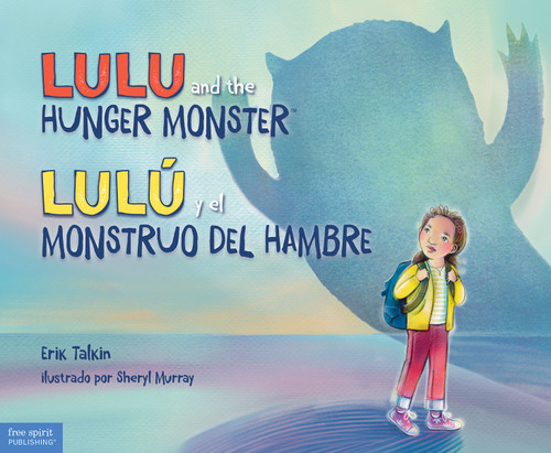 Lulu and the Hunger Monster / Lulú y el Monstruo del Hambre (Bilingual Edition) by Erik Talkin, Sheryl Murray, 9781631987250