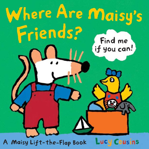 Where Are Maisy's Friends? (A Maisy Lift-the-Flap Book (A Hide-and-Seek with Maisy the Mouse - Interactive Board Book for Toddlers and Kids Ages 2-5)) by Lucy Cousins, Lucy Cousins, 9780763646691