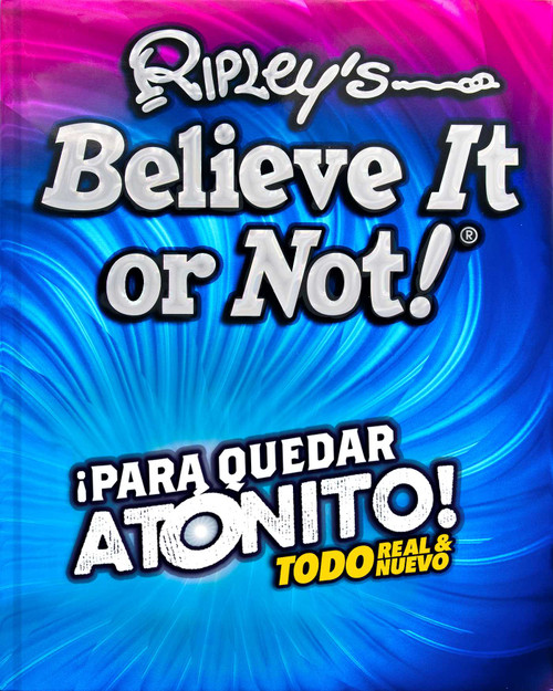 Ripley's Believe It or Not! Para Quedar Atonito! (Spanish Edition) by Ripley  Publishing, 9781609915025