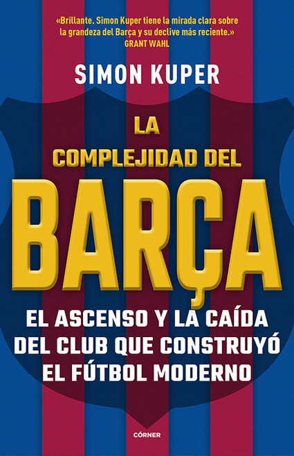 La complejidad del Barça / The Barcelona Complex: Lionel Messi and the Making And Unmaking of the World's Greatest Soccer Club (Spanish Edition) by Simon Kuper, 9788412417982