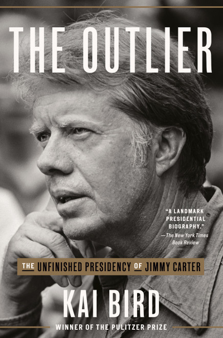 The Outlier (The Unfinished Presidency of Jimmy Carter) - 9780451495242 by Kai Bird, 9780451495242