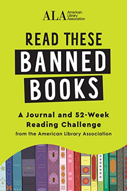 Read These Banned Books (A Journal and 52-Week Reading Challenge from the American Library Association) by American Library Association (ALA), 9781728268811