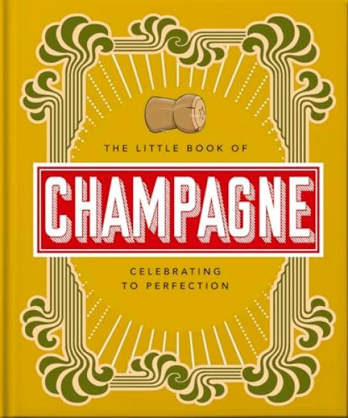 The Little Book of Champagne (A Bubbly Guide to the World's Most Famous Fizz!) by OH, OH, 9781800692022
