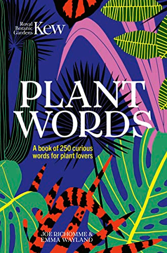 Plant Words (A book of 250 curious words for plant lovers) by Emma Wayland, Joe Richomme, Royal Botanic Gardens Kew, 9781802790085